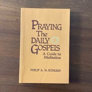 Praying the Daily Gospels: A Guide to Meditation by Philip A. St. Romain (1984)
